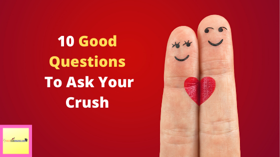 Good Questions To Ask Your Crush